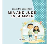 Mia and Jude in Summer: A Fun Summer Picture Book for Toddlers and Preschool, Seasonal Learning for Kids Ages 3-5 (Mia and Jude - Learn the Seasons)