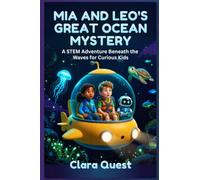 Mia and Leo's Great Ocean Mystery: A STEM Adventure Beneath the Waves for Curious Kids