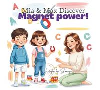 Mia and Max Discover Magnet Power!: A Curious Journey Into the Invisible Power of Magnets! (Magic of Science for Little Explorers)