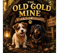 Mia and Murray and the Old Gold Mine: A story about friendship, adventure, and the treasures that truly matter.