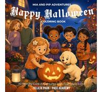 Mia and Pip Adventures - Happy Halloween Coloring Book: 30 Spooky-Cute Adventures with Friends, Pumpkins, Costumes, and Halloween Fun