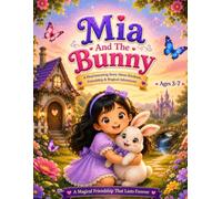 MIA AND THE BUNNY: A Heart warming Bedtime Story About Kindness, Friendship, Courage, and a Magical Bunny Adventure for Kids Ages 3-7