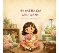 Mia and the Cat Who Said No: A gentle story about loving animals