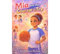 Mia and the Courage to Try (Mia's Next Adventures)