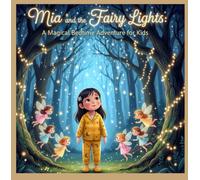 Mia and the Fairy Lights: A Magical Bedtime Adventure for Kids: A Magical Bedtime Journey with Fairies and Sparkling Lights