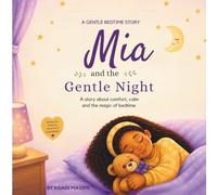 Mia and the Gentle Night: Helps Children Overcome Night Fears, Reduce Anxiety, and Sleep Better | A Gentle Story for Ages 2-7 (Mia Learns and Grows Series)
