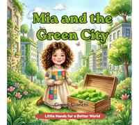 Mia and the Green City: A Story About Nature in the City (Little Hands for a Better World)