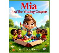 Mia And The Missing Crayons: A Heartwarming Tale of Sharing, Friendship, and Joy