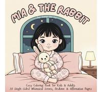 Mia and the Rabbit: Cozy Coloring Book for Kids & Adults 30 Single-Sided Whimsical Scenes, Bedtime & Affirmation Pages: Cute Cozy Illustrations of Mia ... Coloring for Calm Moments & Bedtime Rituals