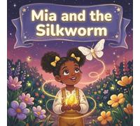 Mia and the Silkworm: A Children's Picture Book About Patience, Nature, and the Magic of Growing - For Kids Ages 3-7