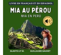 Mia au Pérou | Mia en Perú: Livre bilingue en français et en espagnol pour enfants avec téléchargement audio | Libro infantil bilingüe para niños en ... español (Français Espagnol - Voyage avec Mia)