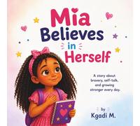 Mia Believes in Herself: A Story About Bravery, Positive Self-Talk, and Confidence for Kids (Mia Learns and Grows Series)