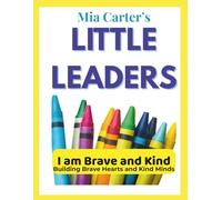 Mia Carter's Little Leaders - I am Brave and Kind: Building Brave Hearts and Kind Minds