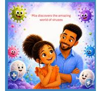 Mia discovers the amazing world of viruses: A fun and educational science book for curious kids about viruses