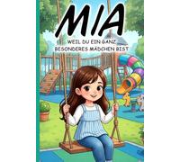 Mia - Du bist etwas ganz Besonderes - Personalisierte Kurzgeschichten für Mädchen - Liebevolles Vorlesebuch mit Alltagsabenteuern für Kinder von 3-7 ... Mia: Ideal zu Weihnachten, Ostern, Nikolaus