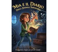 Mia e il Diario degli Animali Impossibili. (I Custodi di Arden.)