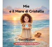 Mia e il Mare di Cristallo: Una storia sulla protezione degli oceani (Piccole Mani per un Mondo Migliore)