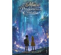 MIA E IL PRIGIONIERO DI CRISTALLO (Le Avventure di Mia)