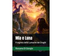 Mia e Luna: Il segreto delle Lumache dei Draghi (Le avventure di Mia e Luna)