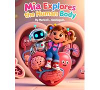 Mia Explores the Human Body: A Tiny Adventure Inside Me! (Mia's Amazing Science Adventures)