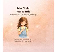 Mia Finds Her Words: A Gentle Story About Big Feelings (Self-Control for Kids: Steps Toward a Balanced Life)