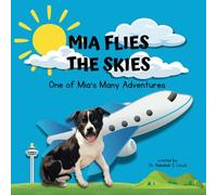 Mia Flies the Skies: One of Mia's Many Adventures (The Adventures of Mia, the Service Dog)