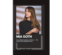 Mia Goth: From Model to Master of Horror: The Unseen Story Behind the Icon