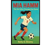 MIA HAMM: The Girl Who Changed the Game