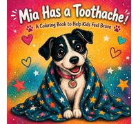 Mia Has a Toothache: A Coloring Book to Help Kids Feel Brave (Mia’s Teeth)