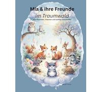 Mia & ihre Freunde im Traumwald: Zum Kuscheln, Träumen und sanften Einschlafen (Milo der Bär & seine Freunde)