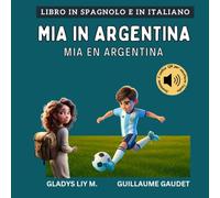 Mia in Argentina: Libro bilingue italiano spagnolo per bambini con audio | Libro en italiano y en español para niños (Italiano Spagnolo - Viaggia con Mia)
