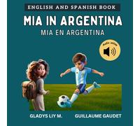 Mia in Argentina | Mia en Argentina: Argentina book for kids | Bilingual Spanish English Children’s Book with Audio | Libro infantil bilingüe para ... y español (English Spanish - Travel with Mia)