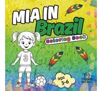 Mia in Brazil : Bold and Easy Coloring Book for Kids. Simple Designs for Relaxation and Education.: "Unique Pages, Cute and Large Illustrations with ... and Many More. " (Mia Around the World)