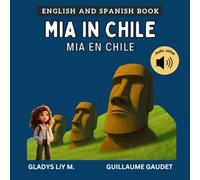 Mia in Chile | Mia en Chile: Chile Book for Kids | Bilingual Spanish English Children’s Book with Audio | Libro infantil bilingue para niños en inglés y español (English Spanish - Travel with Mia)