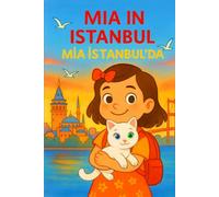 MIA IN ISTANBUL MIA ISTANBUL'DA: Dual language Children Book in English and Turkish 4-8 years old children (Mia Adventures)
