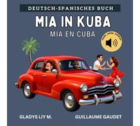 Mia in Kuba | Mia en Cuba: Bilinguales Kinderbuch auf Deutsch und Spanisch mit Audio | Spanisch lernen für Kinder | Libro infantil bilingüe para niños ... niños (Deutsch Spanisch - Reisen mit Mia)