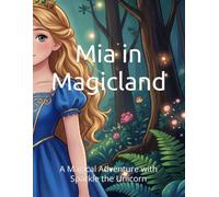 Mia in Magicland: A Magical Adventure with Sparkle the Unicorn