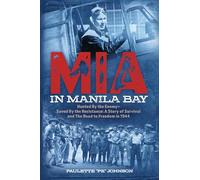 MIA in Manila Bay: Hunted by the Enemy, Saved by the Resistance: A Story of Survival and the Road to Freedom in 1944