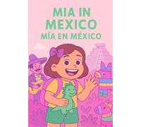 MIA IN MEXICO / MÍA EN MÉXICO: Dual Language Children's book in English and Spanish (Mia Adventures)