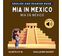 Mia in Mexico | Mia en México: kids book to learn about mexico | Bilingual Spanish English Children’s Book | Libro infantil bilingue para niños en inglés y en español