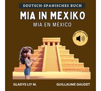 Mia in Mexiko: Bilinguales Kinderbuch auf Deutsch und Spanisch mit Audio | Spanisch lernen für Kinder | Libro infantil bilingue para niños en alemán y español | Aprende alemán para niños