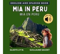 Mia in Peru: Bilingual Spanish English Children’s book for kids with audio download | libro infantil bilingüe para niños en inglés y español sobre Perú (English Spanish - Travel with Mia)