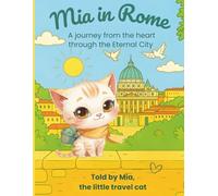 Mia in Rome: A journey from the heart through the Eternal City: 1 (Mia the little travel cat)