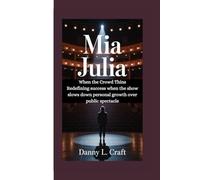 MIA JULIA: When the Crowd Thins Redefining success when the show slows down personal growth over public spectacle
