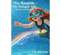 Mia Kingtide : the Octopus's Gift - The Secret of the Shell: A Story about Marine Biology, Discovery, and Learning who you are. (Mia Kingtide’s Illustrated Adventures)