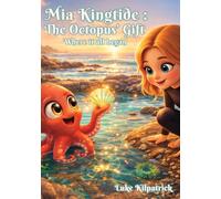 Mia Kingtide - the Octopus's Gift - Where It All Began: A Story about Marine Biology, Family, and Self-Confidence (Mia Kingtide's Ocean Adventures)