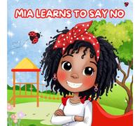 Mia Learns How to Say No: A Children’s Book About Boundaries, Confidence, and Self-Respect