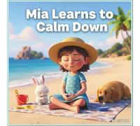 Mia Learns to Calm Down: A gentle emotional story for kids about big feelings, calm breathing, and kindness