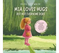 Mia Loves Hugs, But Not Everyone Does: A Children's Book About Saying Hello & Respecting Boundaries