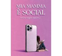 Mia mamma è social (e io voglio sparire)